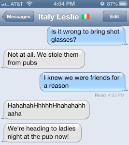 My friends in Rome support my notion to bring shot glasses.